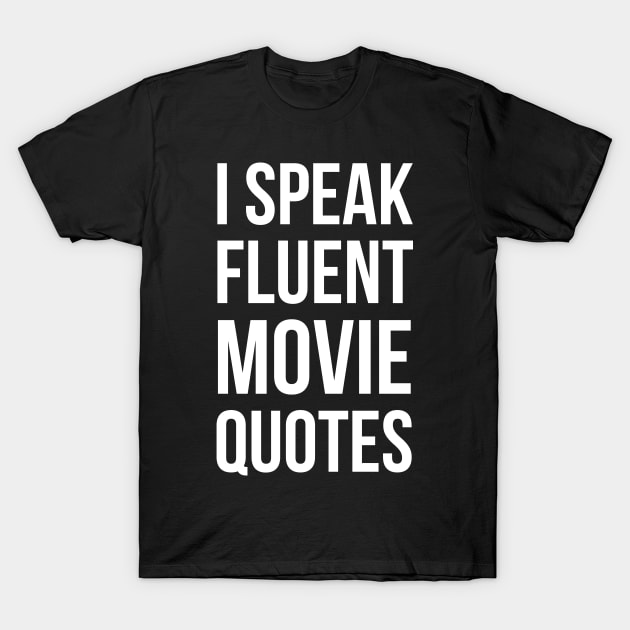 I Speak Fluent Movie Quotes T-Shirt by evokearo